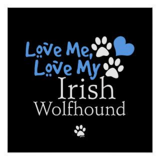 Love Me, Love My Irish Wolfhound Posters