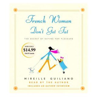 French Women Don't Get Fat the Secret of Eating for Pleasure Mireille Guiliano 9780739358726 Books
