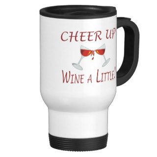 Funny Cheer Up Wine a Little Red Wine Glasses Coffee Mug
