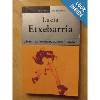 Amor, Curiosidad, Prozac Y Dudas/ Love, Curiosity, Prozac and Doubt Lucia Etxebarria 9788484502036 Books