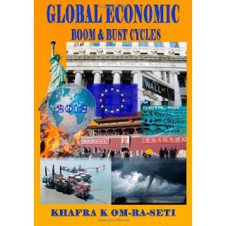 Global Economic Boom & Bust Cycles The Great Depression and Recovery of the 21st Century Khafra K Om Ra Seti, Darlene M. Justice, Ronnie Prosser 9781481042314 Books