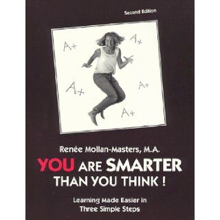 You Are Smarter Than You Think Using Your Brain the Way it Was Designed The Missing Piece to Success Renee Mollan Masters, M.A. 9780960862245 Books