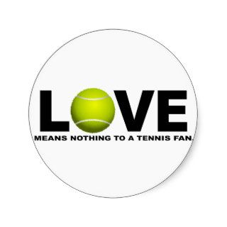 Love Means Nothing to a Tennis Fan Round Sticker