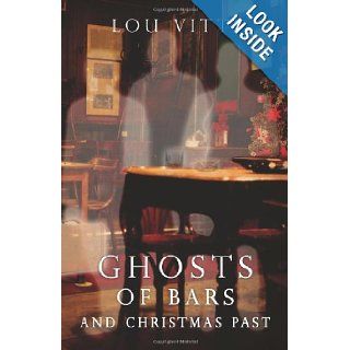 Ghosts of Bars and Christmas Past Lou Vitti 9781595718341 Books