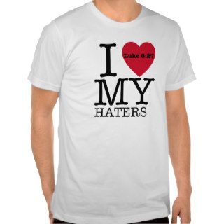 I LOVE MY HATERS Luke 627 Tee Shirts