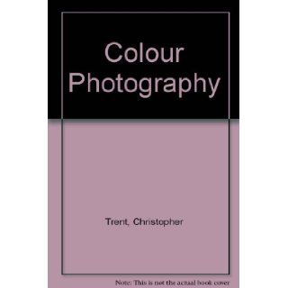Colour Photography Christopher Trent Books
