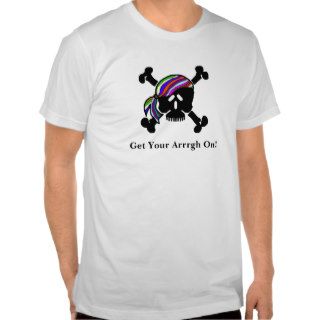 Get Your Arrrgh On Pirate Skull T Shirt