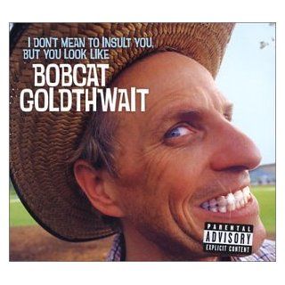 I Don't Mean to Insult You, But You Look Like Bobcat Goldthwait Music