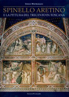Spinello Aretino e la pittura del Trecento in Toscana (9788859608776) Stefan Weppelmann Books
