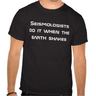 seismologist joke tee shirt