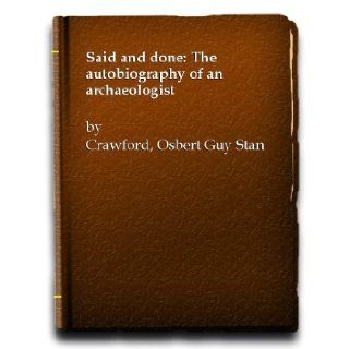 SAID AND DONE The Autobiography of an Archaeologist O. G. S. Crawford Books