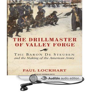 The Drillmaster of Valley Forge The Baron De Steuben and the Making of the American Army (Audible Audio Edition) Paul Lockhart, Norman Dietz Books
