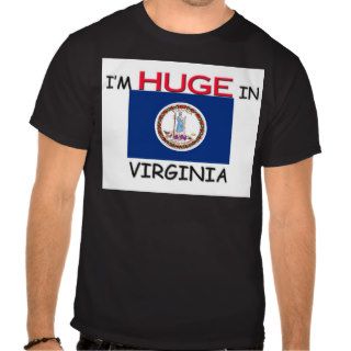 I'm HUGE In VIRGINIA Shirt