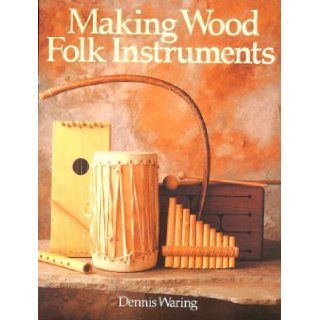 Making Wood Folk Instruments Dennis Waring 9780806974828 Books