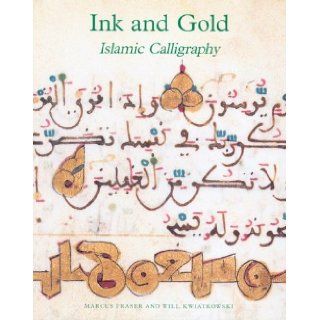 Ink and Gold Islamic Calligraphy (Sam Fogg) Marcus Fraser, Will Kwiatkowski 9780954901486 Books
