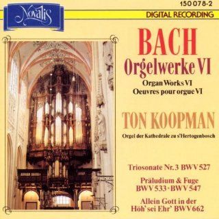 Bach Organ Works VI   Trio sonata No 3 BWV 527; Prelude and fugue BWV 533, 547; Allein Gott in der Hoh' sei Ehr' BWV 662 (& BWV 669 671; BWV 548) /Koopman Music