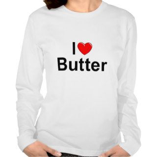 I Love (Heart) Butter T shirt