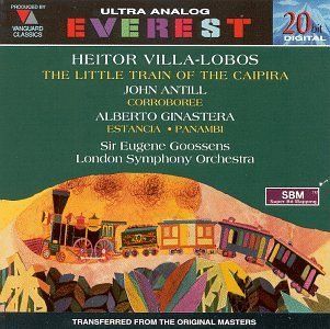 Villa Lobos The Little Train of the Caipira / Antill Corroboree / Ginastera Estancia; Panambi Music