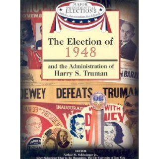 The Election of 1948 and the Administration of Harry S. Truman (Major Presidential Elections & the Administrations That Followed) Arthur Meier, Jr. Schlesinger, Fred L. Israel, David J. Frent 9781590843604  Kids' Books