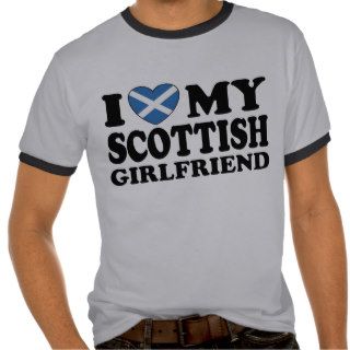 I Love My Scottish Girlfriend Tee Shirts