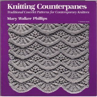 Knitting Counterpanes Traditional Coverlet Patterns for Contemporary Knitters Mary Walker Phillips, Christine Timmons 9780918804983 Books