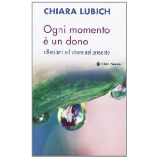 Ogni momento  un dono. Riflessioni sul vivere il presente Chiara Lubich 9788831142427 Books