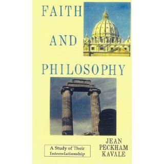 Faith and Philosophy A Study of Their Interrelationship Jean Peckham Kavale 9780966585513 Books