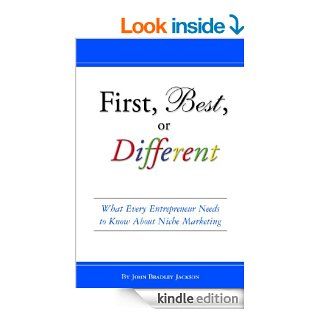 First, Best, or Different What Every Entrepreneur Needs to Know About Niche Marketing eBook John Bradley Jackson Kindle Store