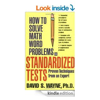 How to Solve Math Word Problems on Standardized Tests Proven Techniques from an Expert (How to Solve Word Problems Series) eBook David Wayne Kindle Store