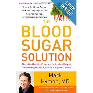 The Blood Sugar Solution The UltraHealthy Program for Losing Weight, Preventing Disease, and Feeling Great Now Mark Hyman 9780316127370 Books