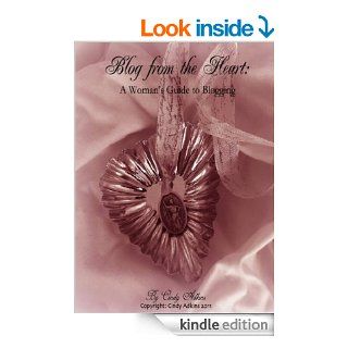 Blog from the Heart A Woman's Guide to Blogging eBook Cindy  Adkins Kindle Store