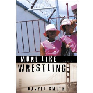 More Like Wrestling A Novel Danyel Smith 9781400046447 Books