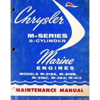 Chrysler M Series 8 Cylinder Marine Engines Maintenance Manual (Models M 318A, M 318B, M 318C, M 413, 81 770 7522) Chrysler Marine Books