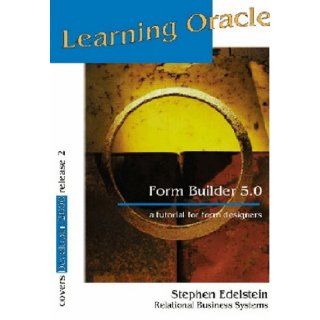 Learning Oracle Form Builder 5.0 A tutorial for form designers Stephen Edelstein 9780964723337 Books