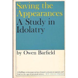 Saving the Appearances A Study in Idolatry Owen Barfield 9780819562050 Books