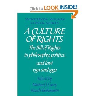 A Culture of Rights The Bill of Rights in Philosophy, Politics and Law 1791 and 1991 (Woodrow Wilson Center Press) Michael James Lacey, Knud Haakonssen 9780521446532 Books