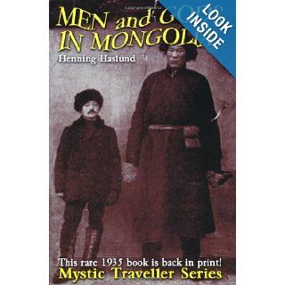 Men and Gods in Mongolia The Third Book in Our Mystic Traveller Series Henning Haslund, Elizabeth Sprigge, Claude Napier 9780932813152 Books