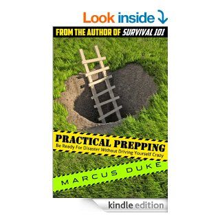 Practical Prepping Be Ready For Disaster Without Driving Yourself Crazy eBook Marcus Duke Kindle Store