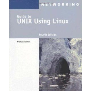 By Michael Palmer A Guide to UNIX Using Linux (Networking (Course Technology)) Fourth (4th) Edition  Author  Books