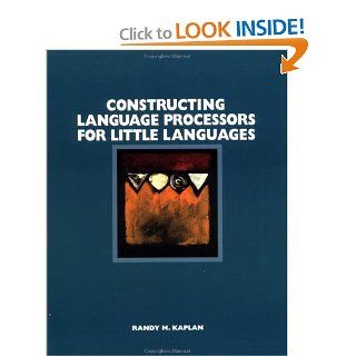 Constructing Language Processors for Little Languages Randy M. Kaplan 9780471597537 Books