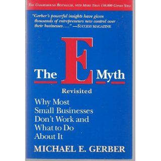 The E Myth Revisited Why Most Small Businesses Don't Work and What to Do About It Michael E. Gerber 9780887307287 Books