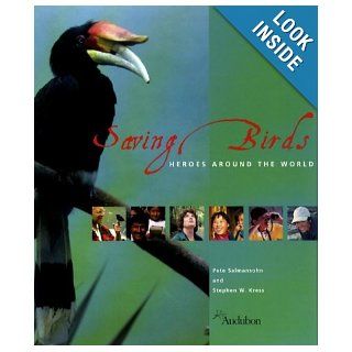 Saving Birds Heroes Around the World Pete Salmansohn, Stephen W. Kress 9780884482765 Books