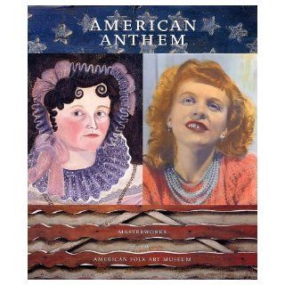 American Anthem Masterworks from the American Folk Art Museum Stacy C. Hollander, Brook Davis Anderson 9780810967403 Books