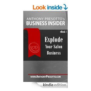 Explode Your Salon Business eBook Anthony Presotto Kindle Store