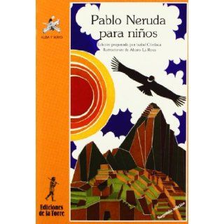 Pablo Neruda Para Ninos/ Pablo Nerudo for Children (Alba Y Mayo) (Spanish Edition) Isabel Cordoba, Alvaro La Rosa 9788486587307  Children's Books