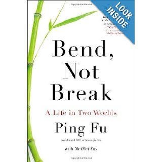 Bend, Not Break A Life in Two Worlds Ping Fu, Mei Mei Fox 9781591845522 Books