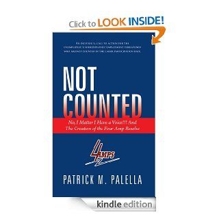 Not Counted No, I Matter I Have a Voice And The Creation of the Four Amp Resolve   Kindle edition by Patrick M. Palella. Self Help Kindle eBooks @ .