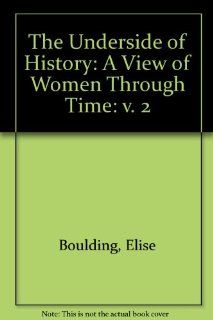 The Underside of History A View of Women Through Time, Vol. 2 (9780803948167) Elise Boulding Books
