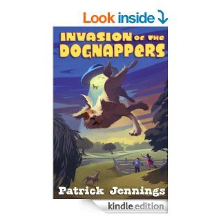 Invasion of the Dognappers   Kindle edition by Patrick Jennings. Children Kindle eBooks @ .
