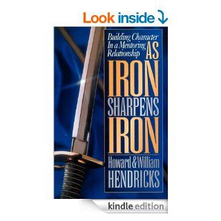 As Iron Sharpens Iron Building Character in a Mentoring Relationship   Kindle edition by Howard G. Hendricks, William D. Hendricks. Religion & Spirituality Kindle eBooks @ .
